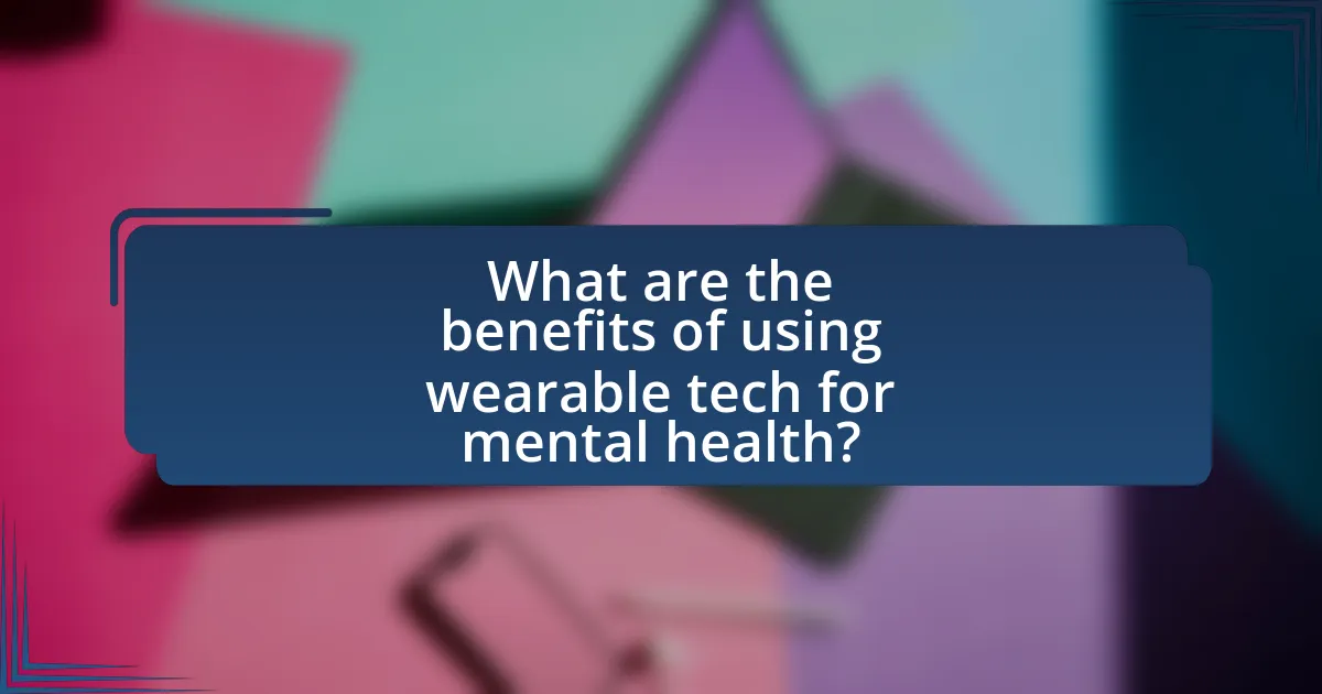 What are the benefits of using wearable tech for mental health?