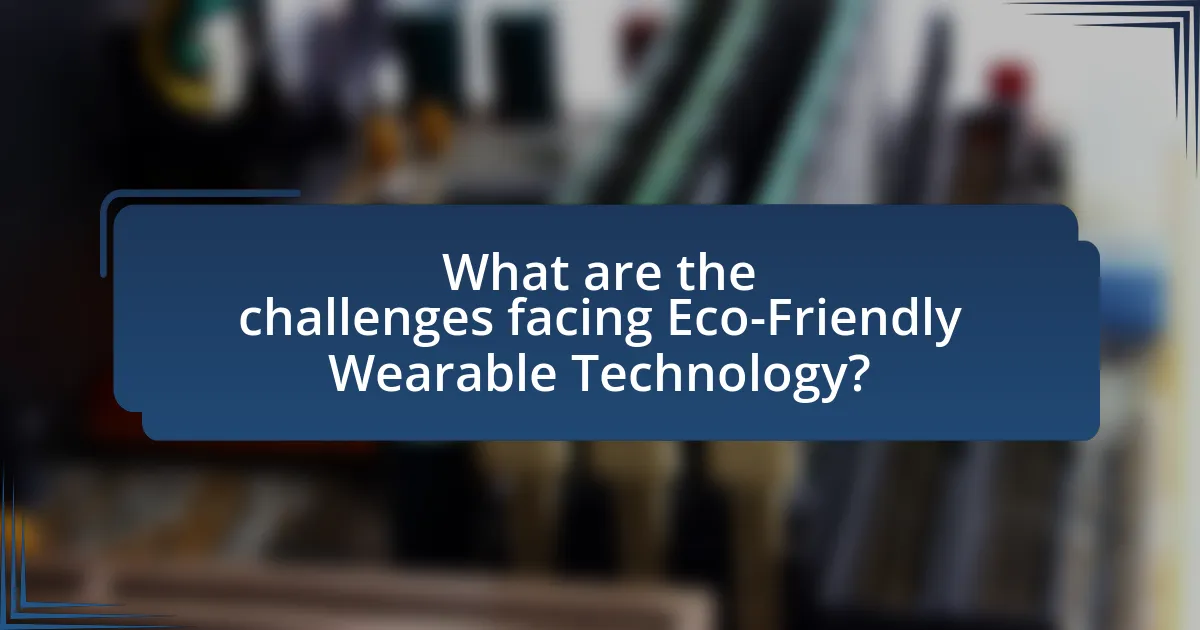What are the challenges facing Eco-Friendly Wearable Technology?