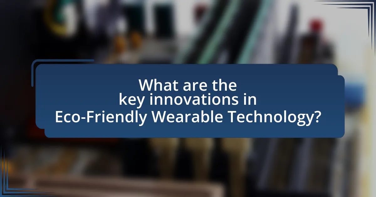 What are the key innovations in Eco-Friendly Wearable Technology?