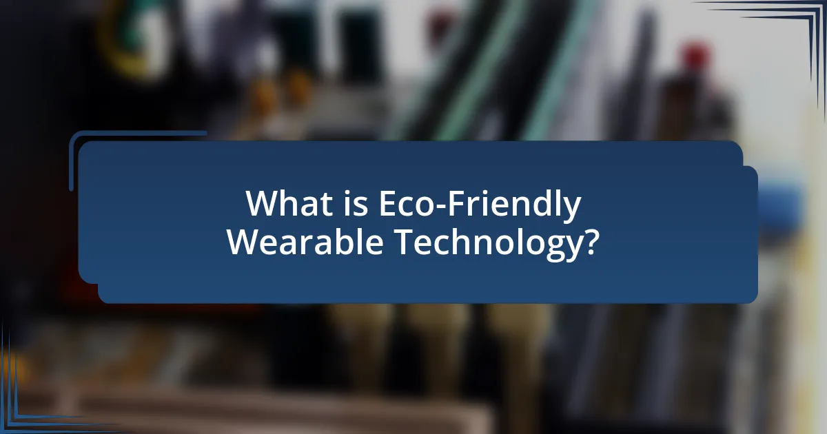 What is Eco-Friendly Wearable Technology?