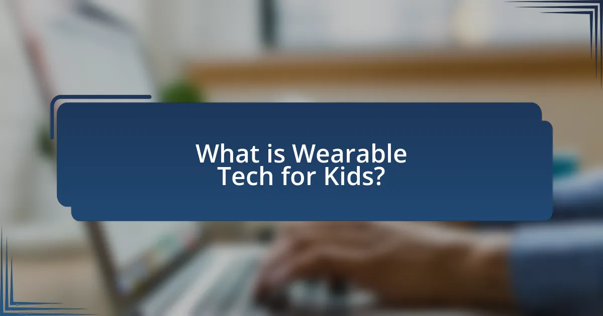 What is Wearable Tech for Kids?